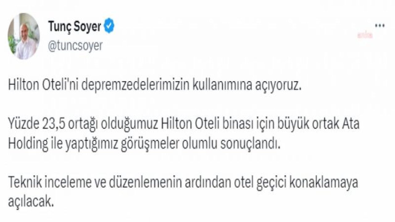 TUNÇ SOYER: HİLTON OTELİ'Nİ DEPREMZEDELERİMİZİN KULLANIMINA AÇIYORUZ