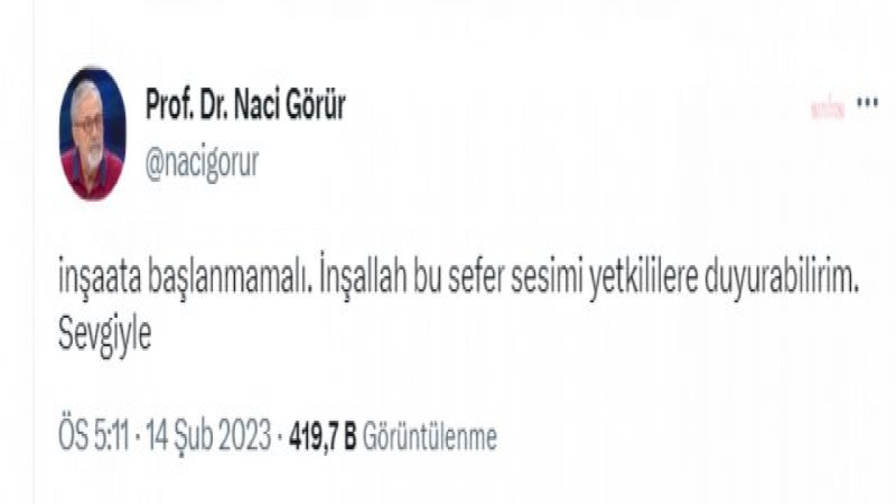 NACİ GÖRÜR: DEPREM BÖLGESİNİN TÜMÜNDE MİKRO-BÖLGELEME ÇALIŞMASI YAPMADAN YERLEŞİM ALANLARI İÇİN YER SEÇİLMEMELİ VE İNŞAATA BAŞLANMAMALI