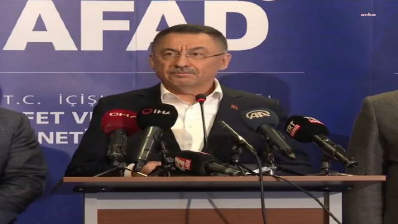 FUAT OKTAY: BÖLGEDE BULUNAN VATANDAŞLARIMIZIN HASARLI BİNALARDAN UZAK DURMALARINI VE EKİPLERİMİZİN UYARILARINA HASSASİYETLE UYMALARINI RİCA EDİYORUZ