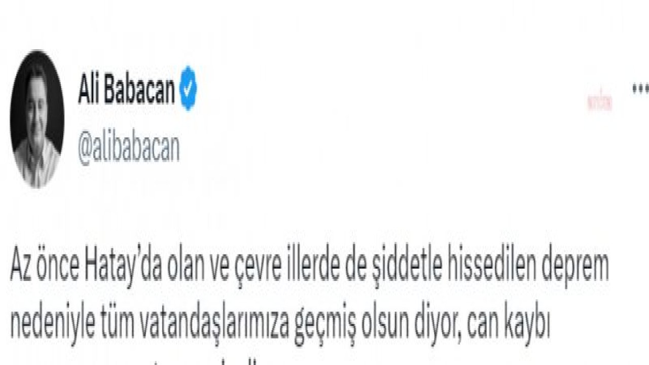 BABACAN: AZ ÖNCE HATAY’DA OLAN VE ÇEVRE İLLERDE DE ŞİDDETLE HİSSEDİLEN DEPREM NEDENİYLE TÜM VATANDAŞLARIMIZA GEÇMİŞ OLSUN DİYOR, CAN KAYBI YAŞANMAMASINI TEMENNİ EDİYORUM