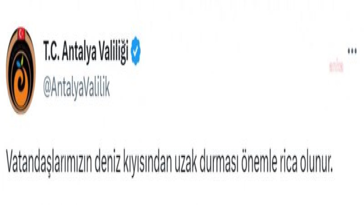 ANTALYA VE MERSİN VALİLİKLERİ: “VATANDAŞLARIMIZIN DENİZ KIYISINDAN UZAK DURMASI ÖNEMLE RİCA OLUNUR”