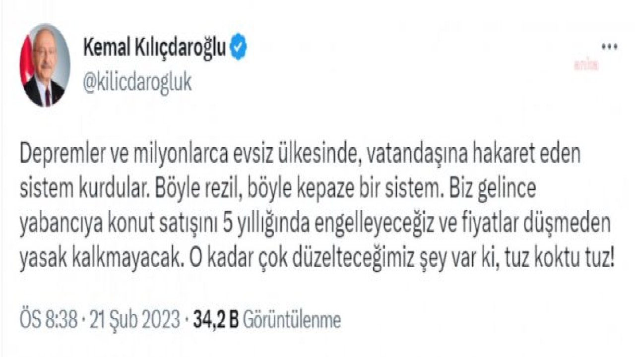 KILIÇDAROĞLU: DEPREMLER VE MİLYONLARCA EVSİZ ÜLKESİNDE, VATANDAŞINA HAKARET EDEN SİSTEM KURDULAR. BİZ GELİNCE YABANCIYA KONUT SATIŞINI 5 YILLIĞINA ENGELLEYECEĞİZ"