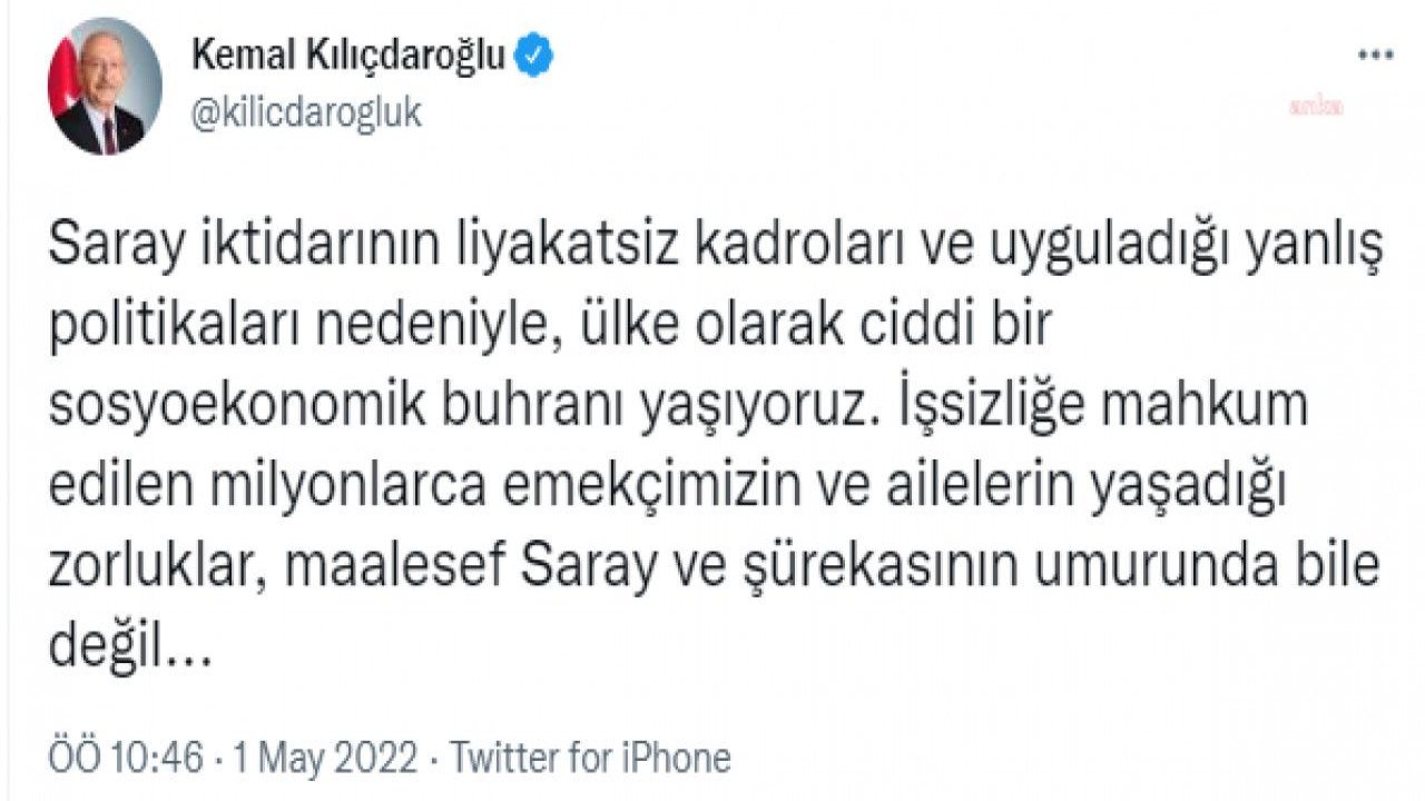 KILIÇDAROĞLU: SÖZÜM SÖZ; 1 MAYIS’I MEYDANLARDA COŞKUYLA KUTLAYACAĞIMIZ BİR TÜRKİYE’Yİ HEP BİRLİKTE İNŞA EDECEĞİZ