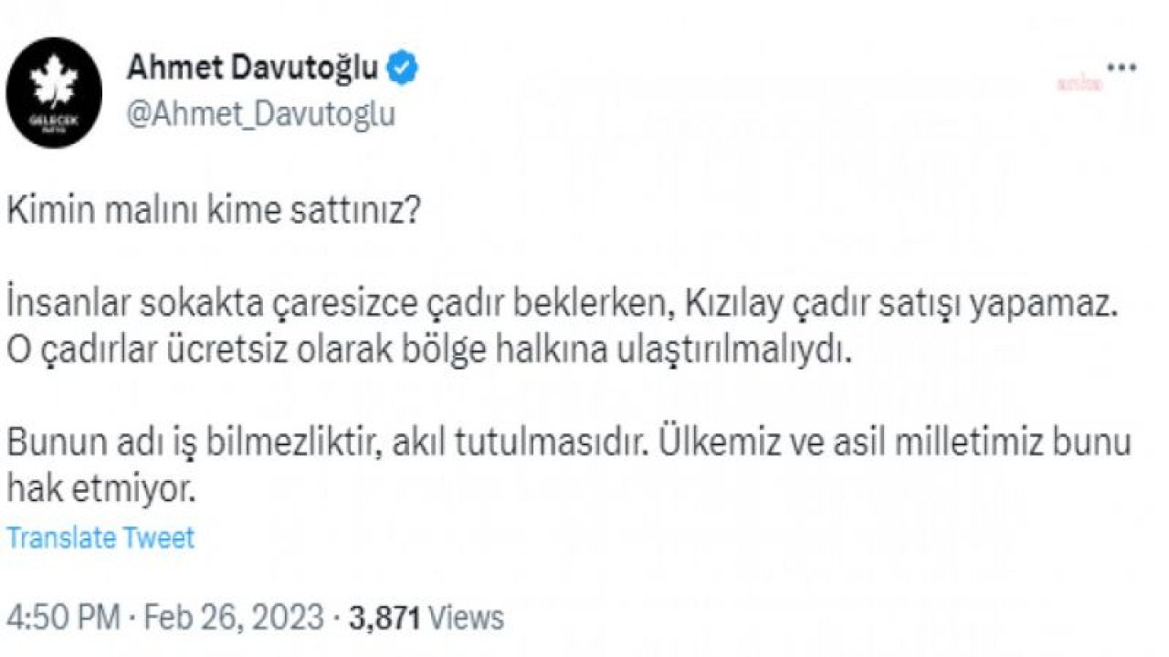 AHMET DAVUTOĞLU: "KİMİN MALINI KİME SATTINIZ? İNSANLAR SOKAKTA ÇARESİZCE ÇADIR BEKLERKEN, KIZILAY ÇADIR SATIŞI YAPAMAZ"