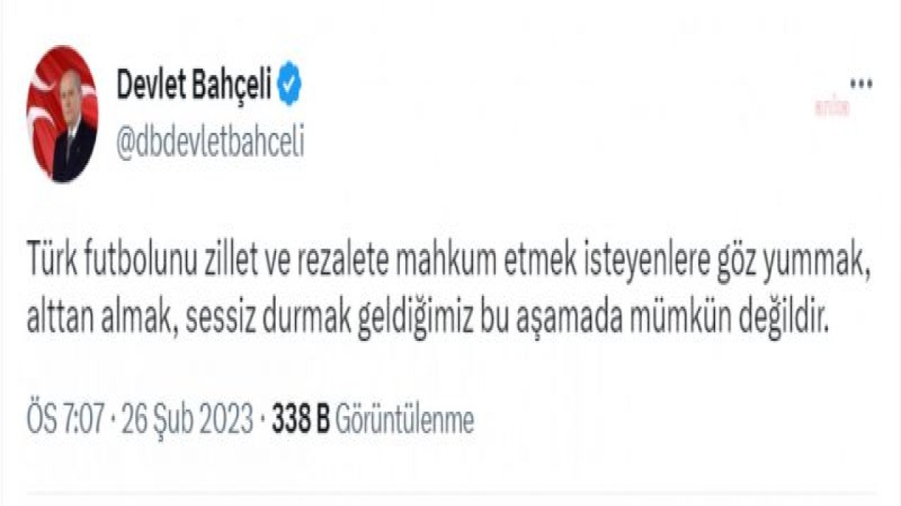 DEVLET BAHÇELİ, FENERBAHÇE TARAFTARLARININ "HÜKÜMET İSTİFA" SLOGANINA TEPKİ GÖSTERDİ VE MAÇLARIN SEYİRCİSİZ OYNANMASI İÇİN KULÜP BAŞKANLARINI GÖREVE ÇAĞIRDI