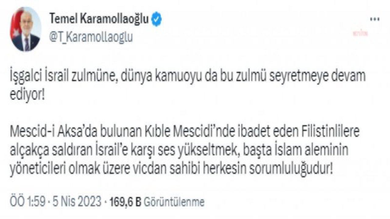 KARAMOLLAOĞLU: “İBADET EDEN FİLİSTİNLİLERE ALÇAKÇA SALDIRAN İSRAİL’E KARŞI SES YÜKSELTMEK, BAŞTA İSLAM ALEMİNİN YÖNETİCİLERİ OLMAK ÜZERE VİCDAN SAHİBİ HERKESİN SORUMLULUĞUDUR”