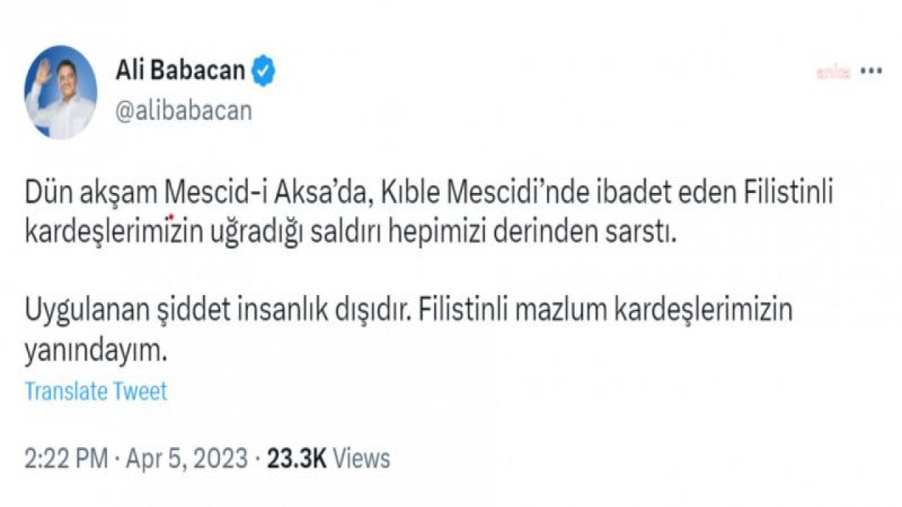 ALİ BABACAN: “FİLİSTİNLİ KARDEŞLERİMİZİN UĞRADIĞI SALDIRI HEPİMİZİ DERİNDEN SARSTI. FİLİSTİNLİ MAZLUM KARDEŞLERİMİZİN YANINDAYIM”