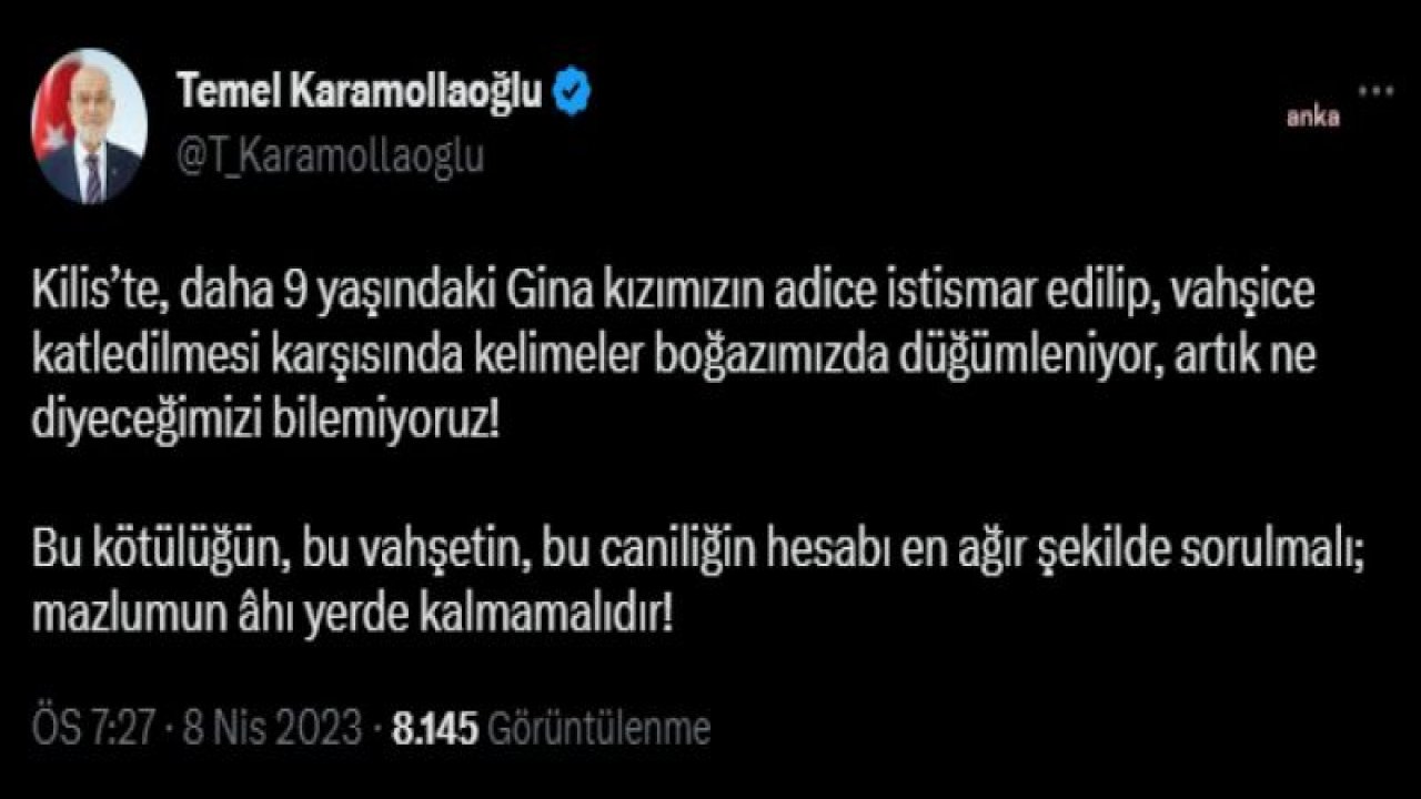 KARAMOLLAOĞLU’NDAN KİLİS’TE 9 YAŞINDAKİ KIZ ÇOCUĞUNUN ÖLDÜRÜLMESİNE TEPKİ: “BU KÖTÜLÜĞÜN, BU VAHŞETİN, BU CANİLİĞİN HESABI EN AĞIR ŞEKİLDE SORULMALI; MAZLUMUN ÂHI YERDE KALMAMALIDIR”