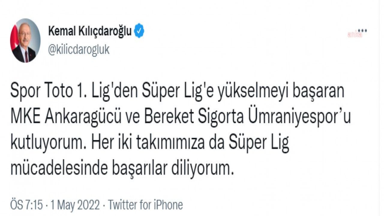 KILIÇDAROĞLU, SÜPER LİG'E YÜKSELEN ANKARAGÜCÜ VE ÜMRANİYESPOR’U KUTLADI