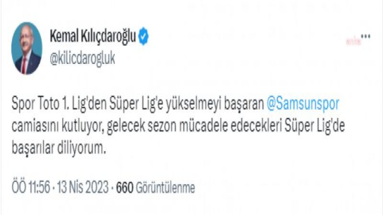 CUMHURBAŞKANI ADAYI KILIÇDAROĞLU: “SAMSUNSPOR CAMİASINI KUTLUYOR, GELECEK SEZON MÜCADELE EDECEKLERİ SÜPER LİG'DE BAŞARILAR DİLİYORUM”