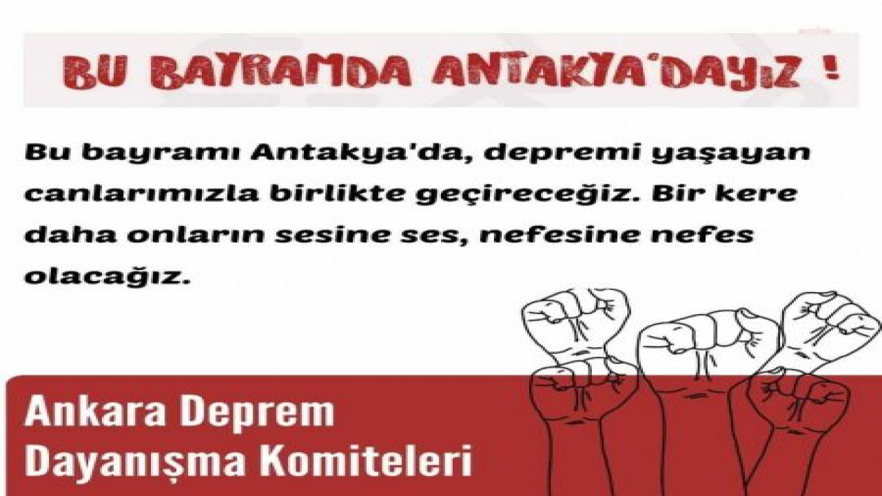 ANKARA DEPREM DAYANIŞMA KOMİTELERİ, BAYRAMDA ANTAKYALI DEPREMZEDE ÇOCUKLAR İÇİN ŞENLİK DÜZENLEYECEK