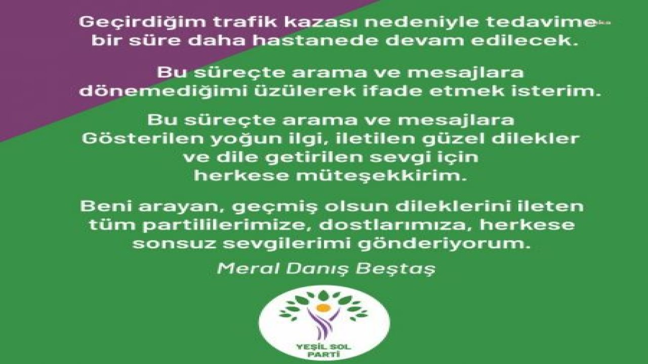 MERAL DANIŞ BEŞTAŞ: GEÇİRDİĞİM TRAFİK KAZASI NEDENİYLE TEDAVİME BİR SÜRE DAHA HASTANEDE DEVAM EDİLECEK