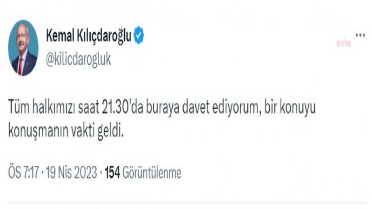 KILIÇDAROĞLU'NDAN TWİTTER MESAJI: TÜM HALKIMIZI SAAT 21.30'DA BURAYA DAVET EDİYORUM, BİR KONUYU KONUŞMANIN VAKTİ GELDİ