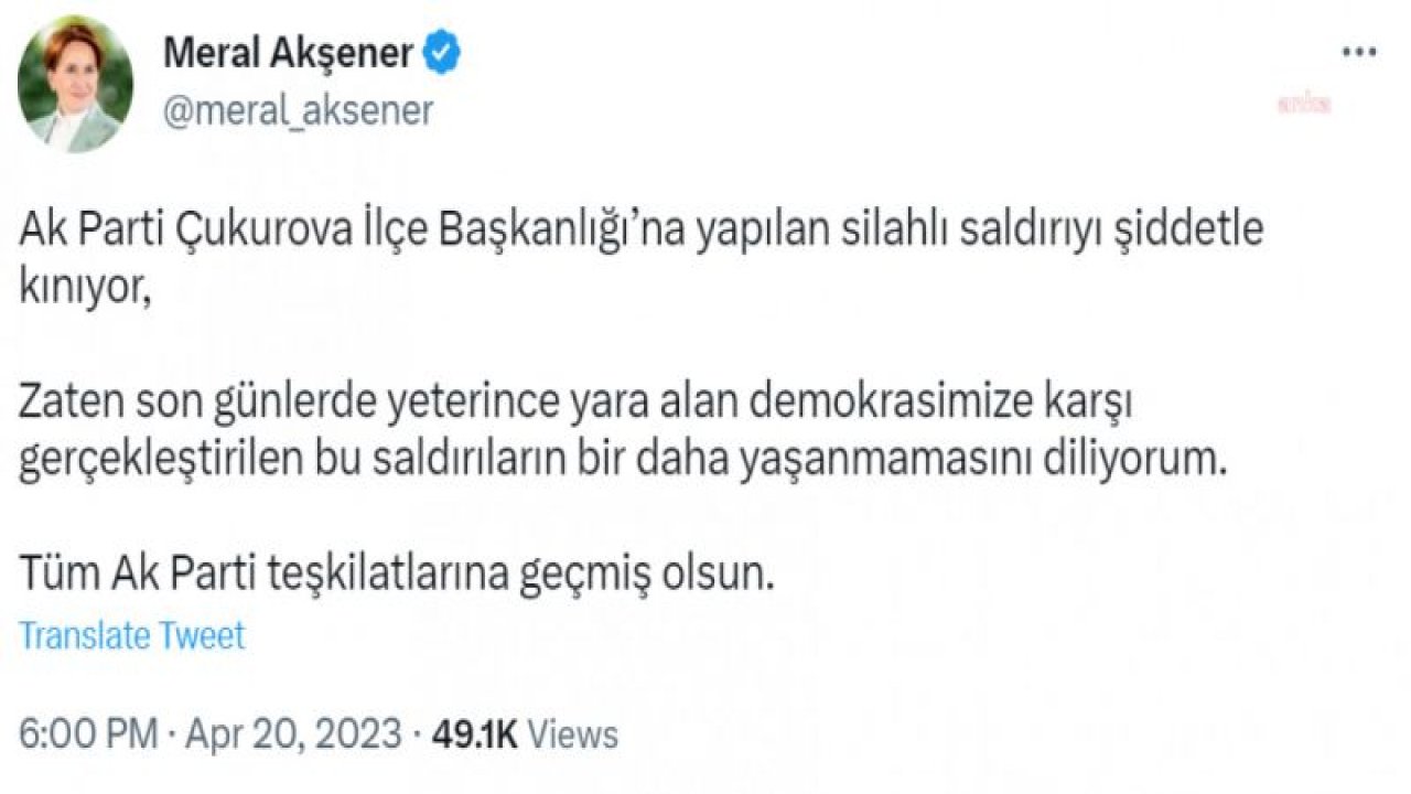 AKŞENER: "AK PARTİ ÇUKUROVA İLÇE BAŞKANLIĞI’NA YAPILAN SİLAHLI SALDIRIYI ŞİDDETLE KINIYOR, YETERİNCE YARA ALAN DEMOKRASİMİZE KARŞI GERÇEKLEŞTİRİLEN BU SALDIRILARIN BİR DAHA YAŞANMAMASINI DİLİYORUM”