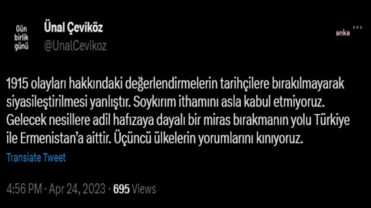 ÜNAL ÇEVİKÖZ: "1915 OLAYLARI HAKKINDAKİ DEĞERLENDİRMELERİN TARİHÇİLERE BIRAKILMAYARAK SİYASİLEŞTİRİLMESİ YANLIŞTIR. SOYKIRIM İTHAMINI ASLA KABUL ETMİYORUZ"