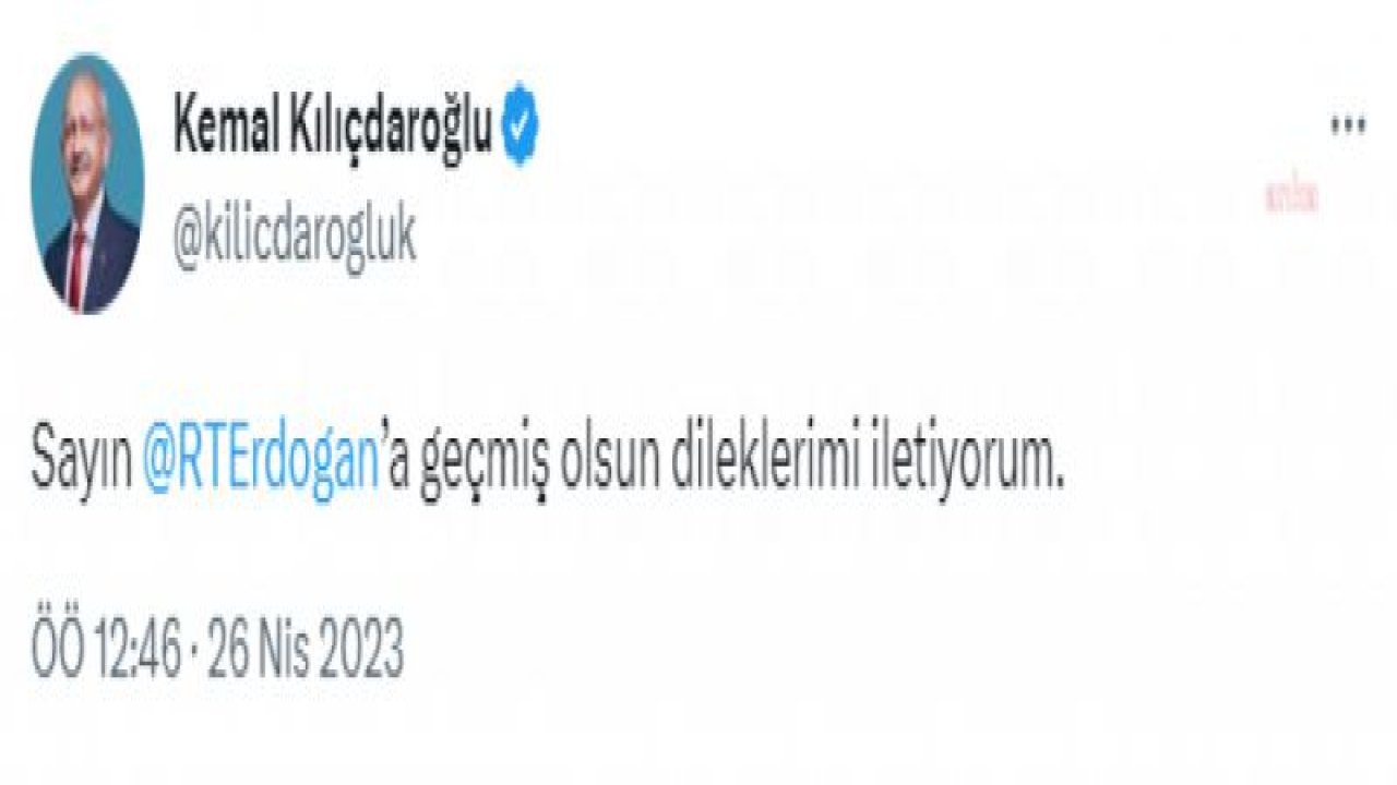 KILIÇDAROĞLU’NDAN ERDOĞAN’A GEÇMİŞ OLSUN MESAJI