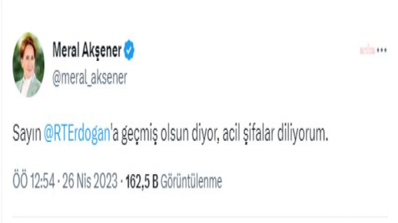 AKŞENER: SAYIN RECEP TAYYİP ERDOĞAN’A GEÇMİŞ OLSUN DİYOR, ACİL ŞİFALAR DİLİYORUM