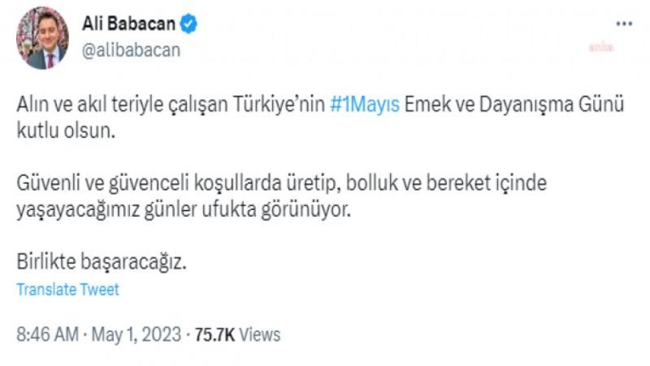 BABACAN: "ALIN VE AKIL TERİYLE ÇALIŞAN TÜRKİYE’NİN 1 MAYIS EMEK VE DAYANIŞMA GÜNÜ KUTLU OLSUN"