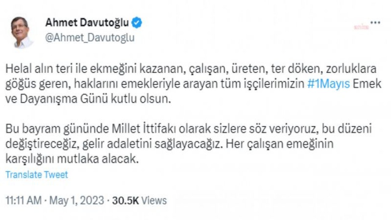 DAVUTOĞLU'DAN 1 MAYIS MESAJI: “BU BAYRAM GÜNÜNDE MİLLET İTTİFAKI OLARAK SİZLERE SÖZ VERİYORUZ, BU DÜZENİ DEĞİŞTİRECEĞİZ, GELİR ADALETİNİ SAĞLAYACAĞIZ"