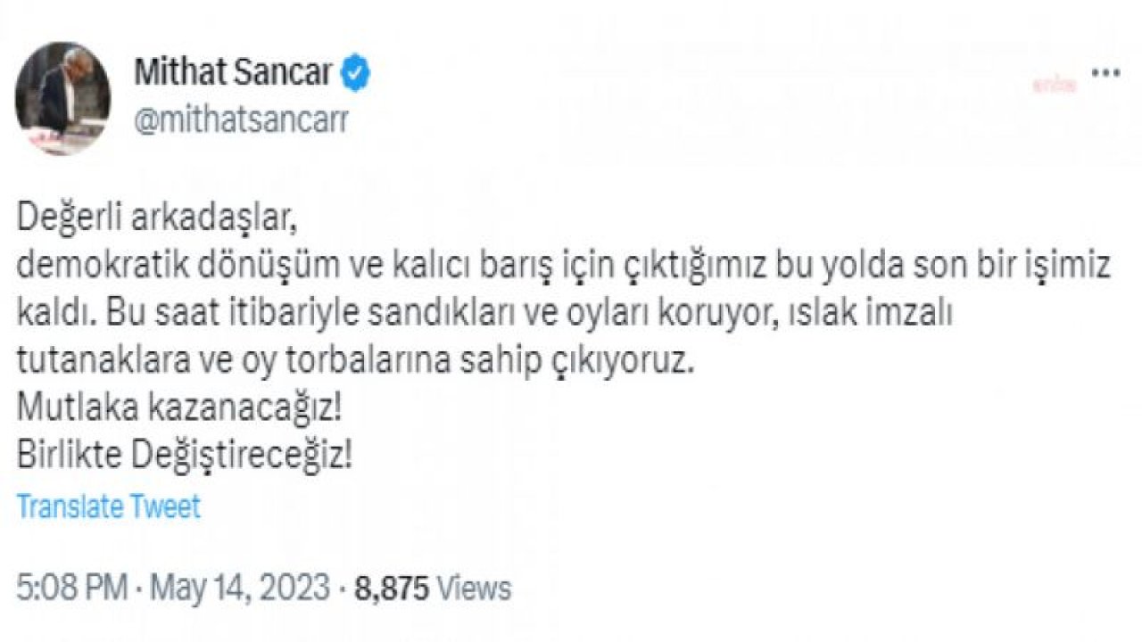 MİTHAT SANCAR: “DEMOKRATİK DÖNÜŞÜM VE KALICI BARIŞ İÇİN ÇIKTIĞIMIZ BU YOLDA SON BİR İŞİMİZ KALDI. ISLAK İMZALI TUTANAKLARA VE OY TORBALARINA SAHİP ÇIKIYORUZ”