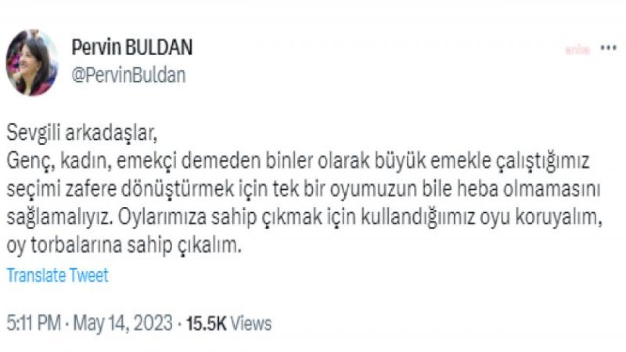 PERVİN BULDAN: “SEÇİMİ ZAFERE DÖNÜŞTÜRMEK İÇİN TEK BİR OYUMUZUN BİLE HEBA OLMAMASINI SAĞLAMALIYIZ. OY TORBALARINA SAHİP ÇIKALIM”