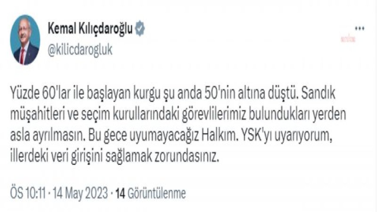 KILIÇDAROĞLU’NDAN YSK’YE UYARI: “YSK'YI UYARIYORUM, İLLERDEKİ VERİ GİRİŞİNİ SAĞLAMAK ZORUNDASINIZ. BU GECE UYUMAYACAĞIZ HALKIM. SANDIK MÜŞAHİTLERİ VE SEÇİM KURULLARINDAKİ GÖREVLİLERİMİZ BULUNDUKLARI YERDEN ASLA AYRILMAS