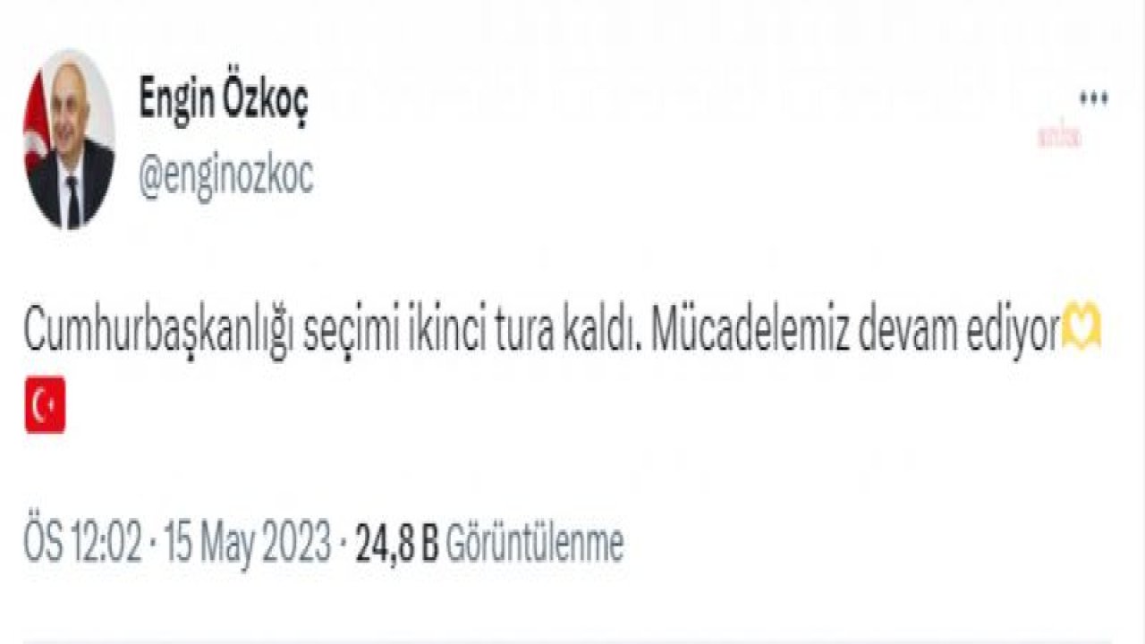 ENGİN ÖZKOÇ: “CUMHURBAŞKANLIĞI SEÇİMİ İKİNCİ TURA KALDI. MÜCADELEMİZ DEVAM EDİYOR”