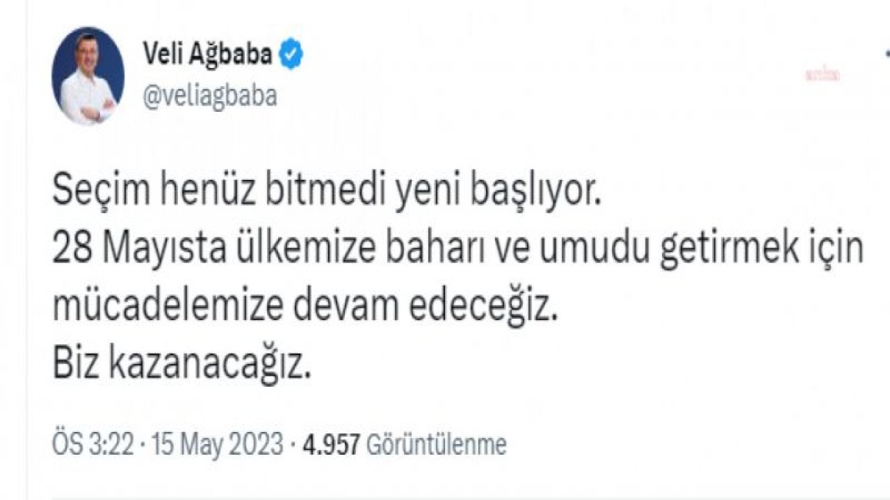 VELİ AĞBABA: "SEÇİM HENÜZ BİTMEDİ YENİ BAŞLIYOR. BİZ KAZANACAĞIZ”