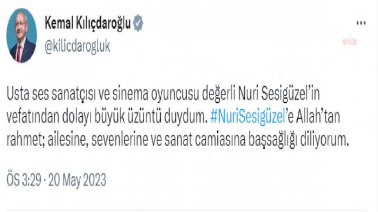 KEMAL KILIÇDAROĞLU: “USTA SES SANATÇISI VE SİNEMA OYUNCUSU DEĞERLİ NURİ SESİGÜZEL’İN VEFATINDAN DOLAYI BÜYÜK ÜZÜNTÜ DUYDUM”