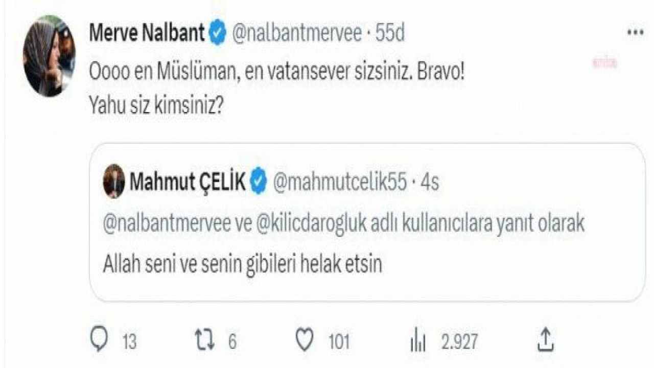 KIZILAY YÖNETİM KURULU YEDEK ÜYESİ MAHMUT ÇELİK’TEN, KILIÇDAROĞLU PAYLAŞIMI YAPAN SAADET PARTİLİ MERVE NALBANT’A: “ALLAH SENİ VE SENİN GİBİLERİ HELAK ETSİN”