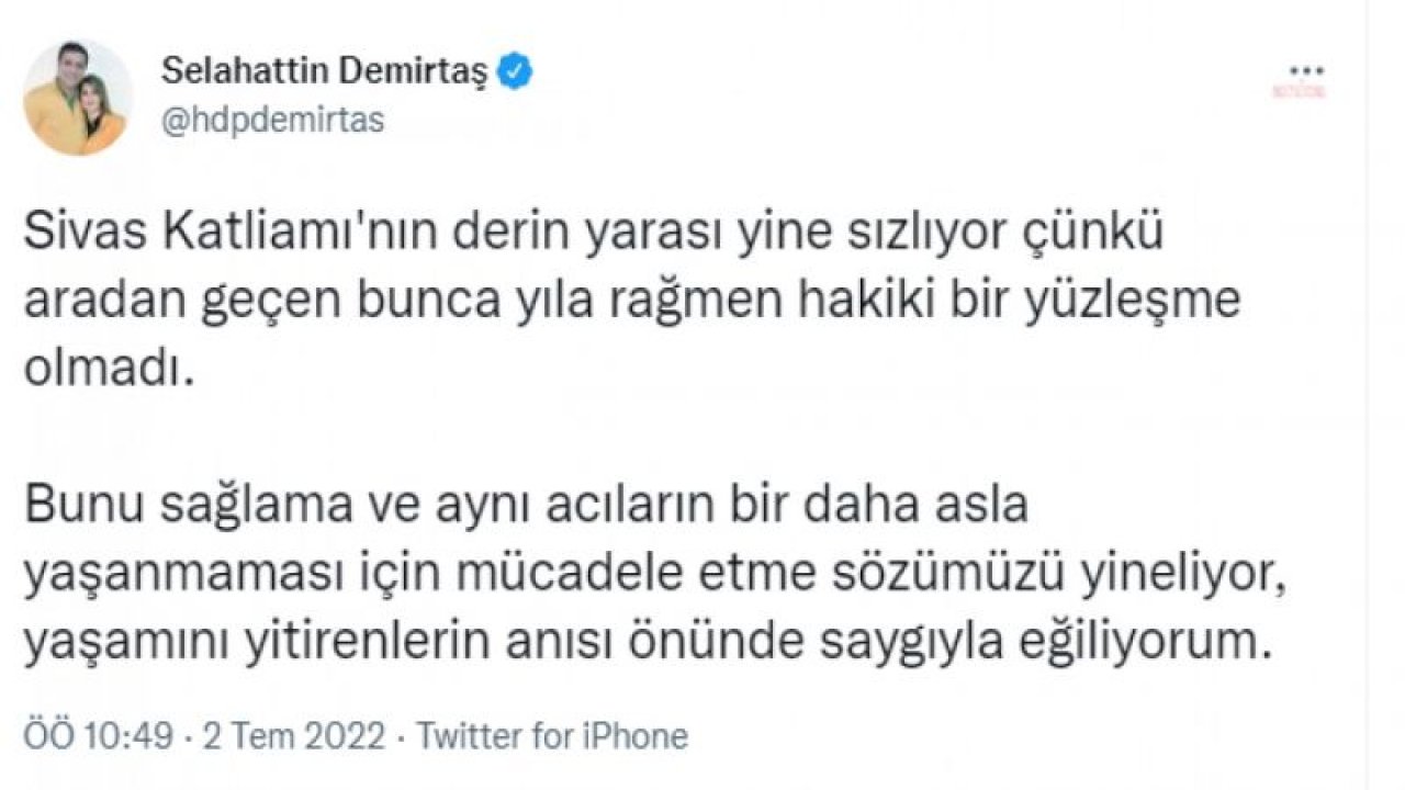 DEMİRTAŞ: “SİVAS KATLİAMI'NIN DERİN YARASI YİNE SIZLIYOR ÇÜNKÜ ARADAN GEÇEN BUNCA YILA RAĞMEN HAKİKİ BİR YÜZLEŞME OLMADI”