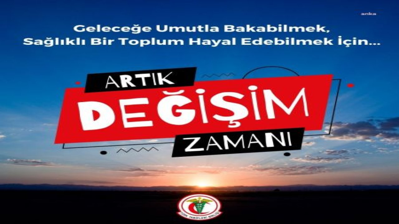 TTB: "EMEĞİMİZİN KIYMETİNİN BİLİNDİĞİ SAĞLIKLI BİR GELECEK UMUT EDEBİLMEK İÇİN ARTIK DEĞİŞİM ZAMANI"