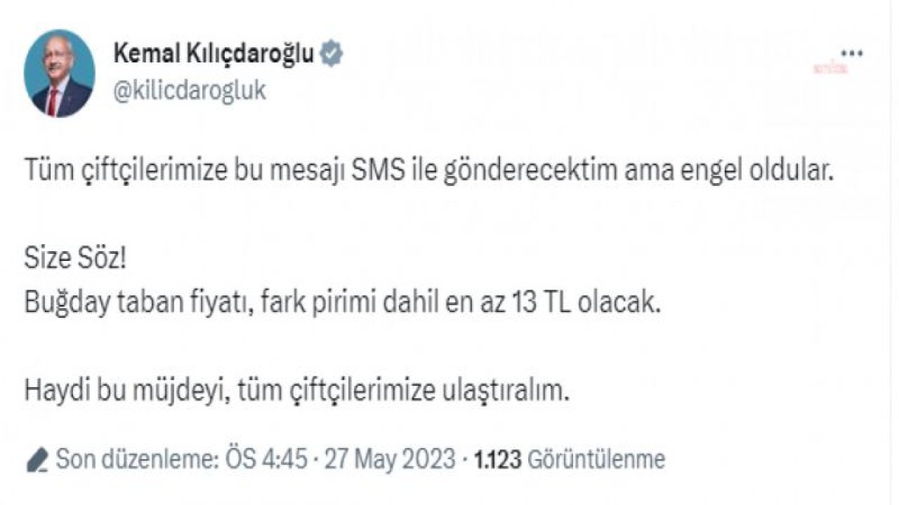 KILIÇDAROĞLU: “TÜM ÇİFTÇİLERİMİZE BU MESAJI SMS İLE GÖNDERECEKTİM AMA ENGEL OLDULAR; SİZE SÖZ. BUĞDAY TABAN FİYATI, FARK PRİMİ DAHİL EN AZ 13 TL OLACAK”