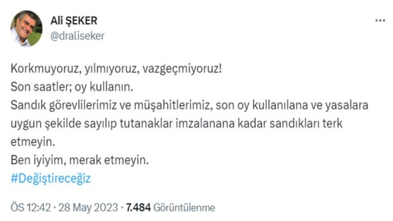 ALİ ŞEKER: "KORKMUYORUZ, YILMIYORUZ, VAZGEÇMİYORUZ. SON SAATLER; OY KULLANIN. SANDIK GÖREVLİLERİMİZ VE MÜŞAHİTLERİMİZ, SON OY KULLANILANA VE TUTANAKLAR İMZALANANA KADAR SANDIKLARI TERK ETMEYİN"