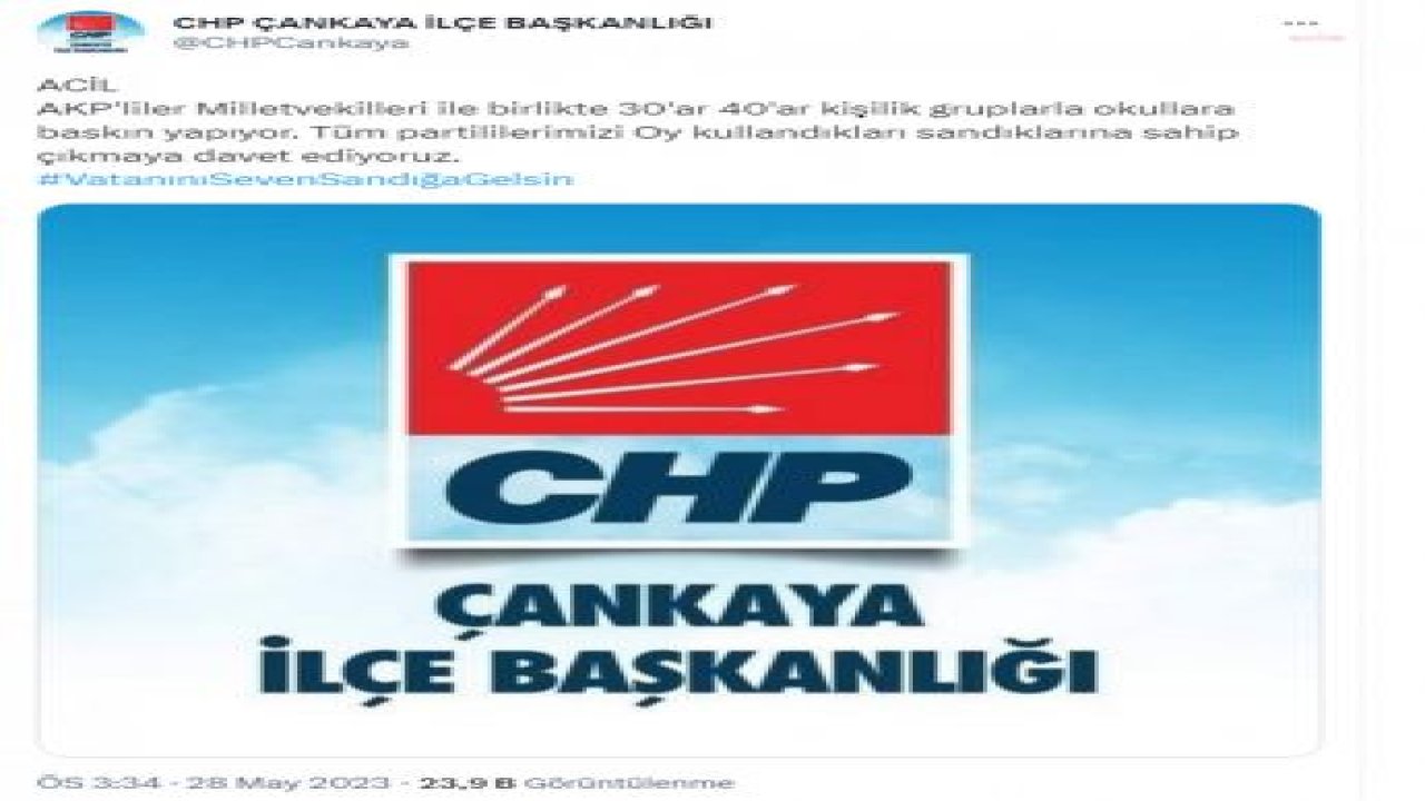 CHP ÇANKAYA İLÇE BAŞKANLIĞI: “AKP'LİLER MİLLETVEKİLLERİ İLE BİRLİKTE 30'AR 40'AR KİŞİLİK GRUPLARLA OKULLARA BASKIN YAPIYOR. TÜM PARTİLİLERİMİZİ OY KULLANDIKLARI SANDIKLARINA SAHİP ÇIKMAYA DAVET EDİYORUZ”