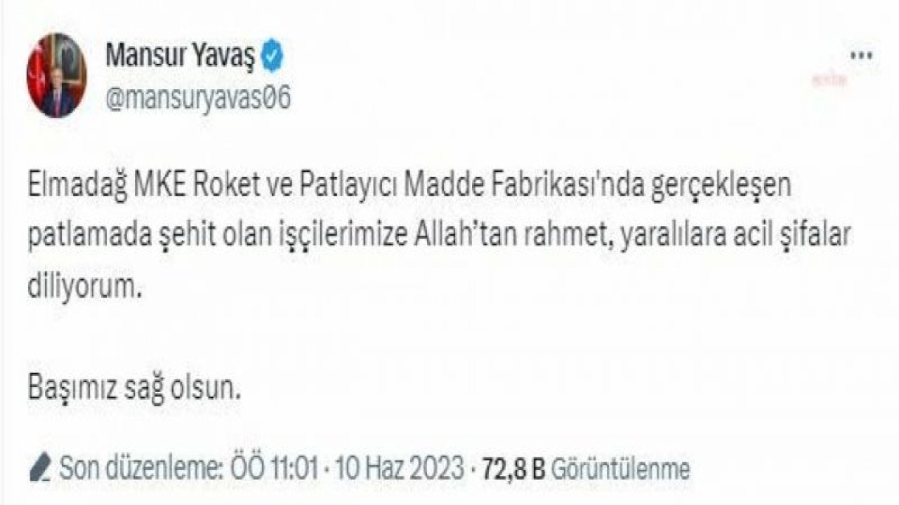 MANSUR YAVAŞ: "ELMADAĞ MKE ROKET VE PATLAYICI MADDE FABRİKASI'NDA GERÇEKLEŞEN PATLAMADA ŞEHİT OLAN İŞÇİLERİMİZE ALLAH'TAN RAHMET, YARALILARA ACİL ŞİFALAR DİLİYORUM"