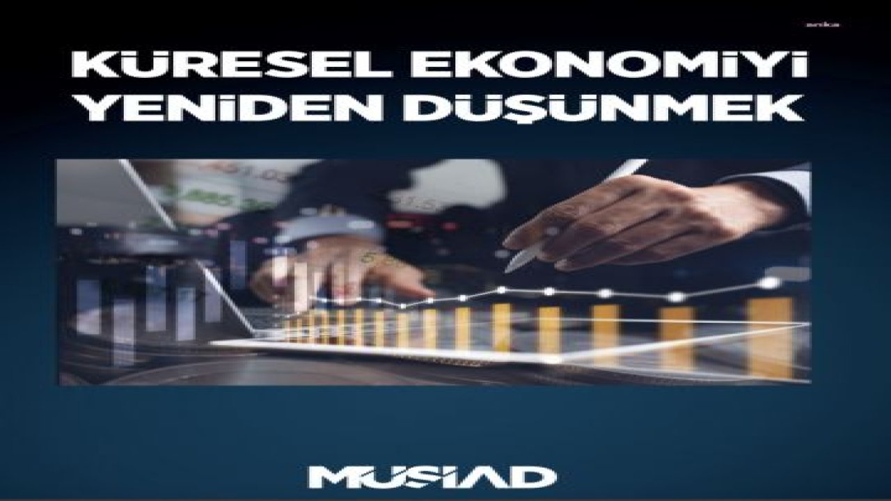 MÜSİAD’IN EKONOMİ RAPORUNDA “DÜŞÜK FAİZ” VURGUSU: “DÜŞÜK FAİZ POLİTİKASININ SUİİSTİMAL EDİLMESİ VE/VEYA ETTİRİLMESİ, TÜRKİYE’NİN ÖNÜNDE ENGEL OLARAK BELİRMİŞTİR”