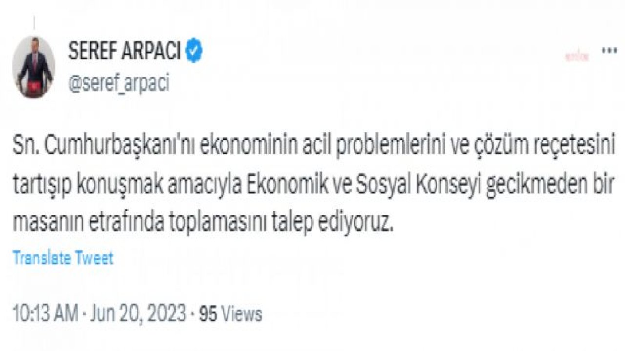 ŞEREF ARPACI: “CUMHURBAŞKANI EKONOMİK VE SOSYAL KONSEY ÜYELERİNİ TOPLANTIYA ÇAĞIRIP DİNLEMEKTEN ÇEKİNİYOR MU?”