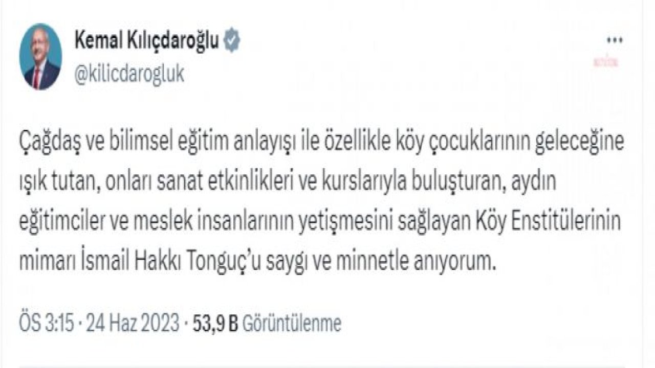 KILIÇDAROĞLU: “AYDIN EĞİTİMCİLER VE MESLEK İNSANLARININ YETİŞMESİNİ SAĞLAYAN KÖY ENSTİTÜLERİNİN MİMARI İSMAİL HAKKI TONGUÇ’U SAYGI VE MİNNETLE ANIYORUM”