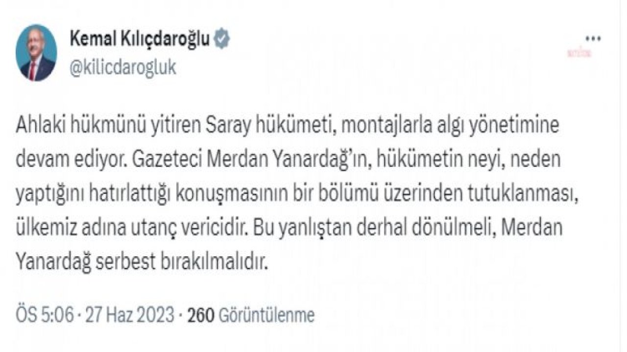 KILIÇDAROĞLU: “GAZETECİ MERDAN YANARDAĞ’IN, HÜKÜMETİN NEYİ, NEDEN YAPTIĞINI HATIRLATTIĞI KONUŞMASININ BİR BÖLÜMÜ ÜZERİNDEN TUTUKLANMASI, ÜLKEMİZ ADINA UTANÇ VERİCİDİR”