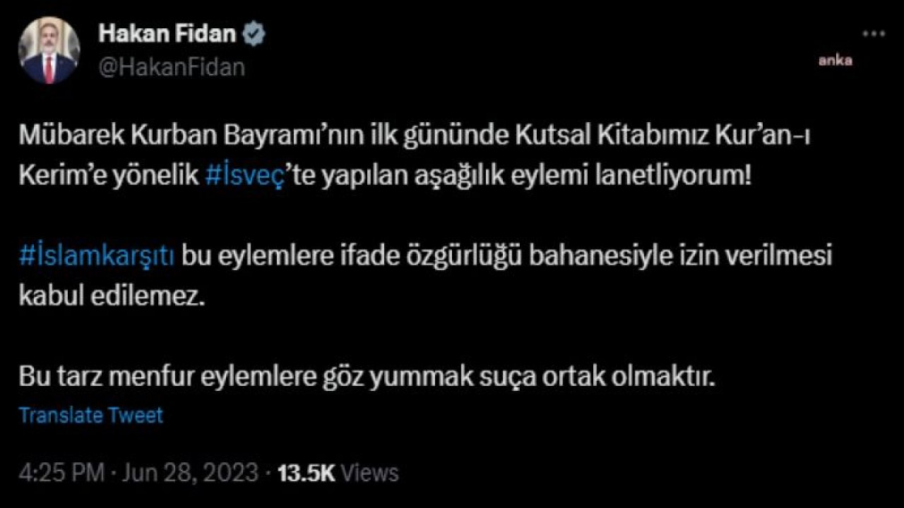 HAKAN FİDAN: "KURBAN BAYRAMI’NIN İLK GÜNÜNDE KUTSAL KİTABIMIZ KUR’AN-I KERİM’E YÖNELİK İSVEÇ’TE YAPILAN AŞAĞILIK EYLEMİ LANETLİYORUM"