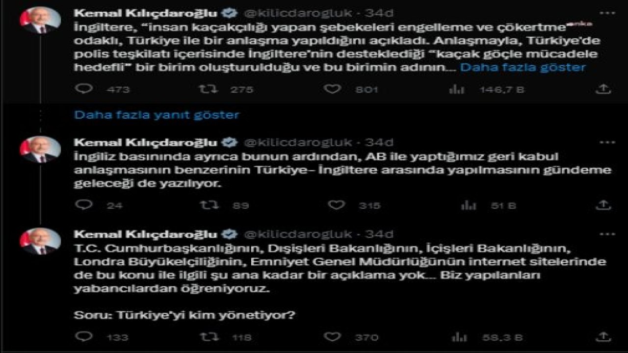 KILIÇDAROĞLU: “İNGİLTERE, ‘İNSAN KAÇAKÇILIĞI YAPAN ŞEBEKELERİ ENGELLEME VE ÇÖKERTME’ ODAKLI, TÜRKİYE İLE BİR ANLAŞMA YAPILDIĞINI AÇIKLADI… BİZ YAPILANLARI YABANCILARDAN ÖĞRENİYORUZ. SORU: TÜRKİYE’Yİ KİM YÖNETİYOR”