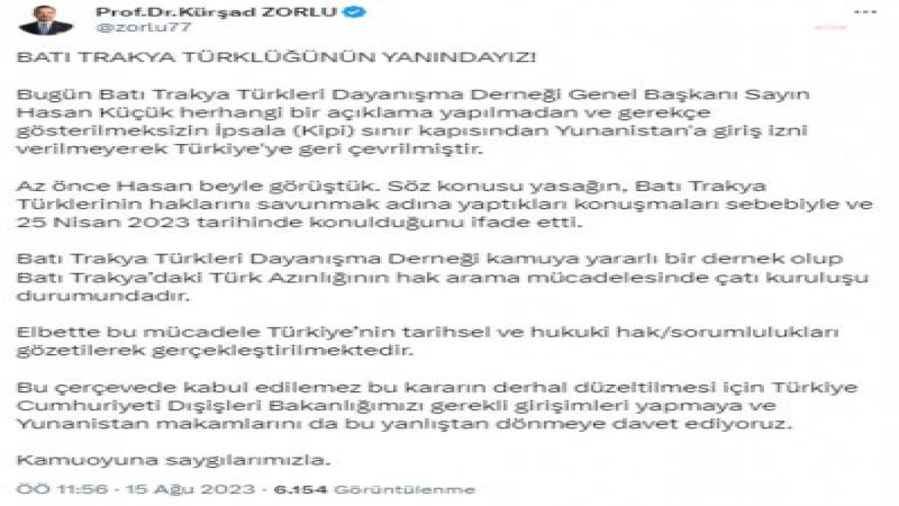 KÜRŞAD ZORLU'DAN BATI TRAKYA TÜRKLERİ DAYANIŞMA DERNEĞİ BAŞKANI KÜÇÜK'ÜN YUNANİSTAN'A GİRİŞİNE İZİN VERİLMEMESİNE TEPKİ: DIŞİŞLERİ BAKANLIĞI DERHAL GEREKLİ GİRİŞİMLERİ YAPMALIDIR