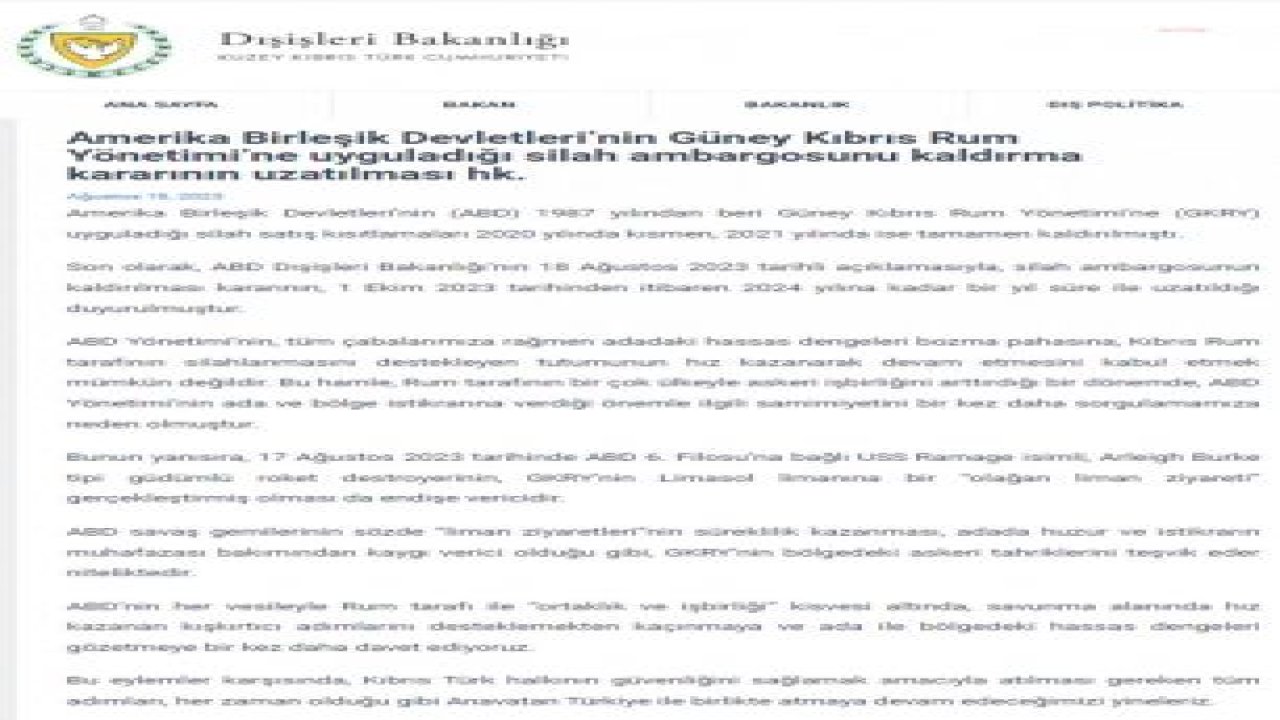 DIŞİŞLERİ BAKANLIĞI: ABD’NİN GKRY’YE YÖNELİK SİLAH AMBARGOSUNU KALDIRMA YÖNÜNDEKİ KARARINI 1 EKİM 2023 İTİBARİYLE BİR YILLIĞINA UZATMIŞ OLMASINI KINIYORUZ