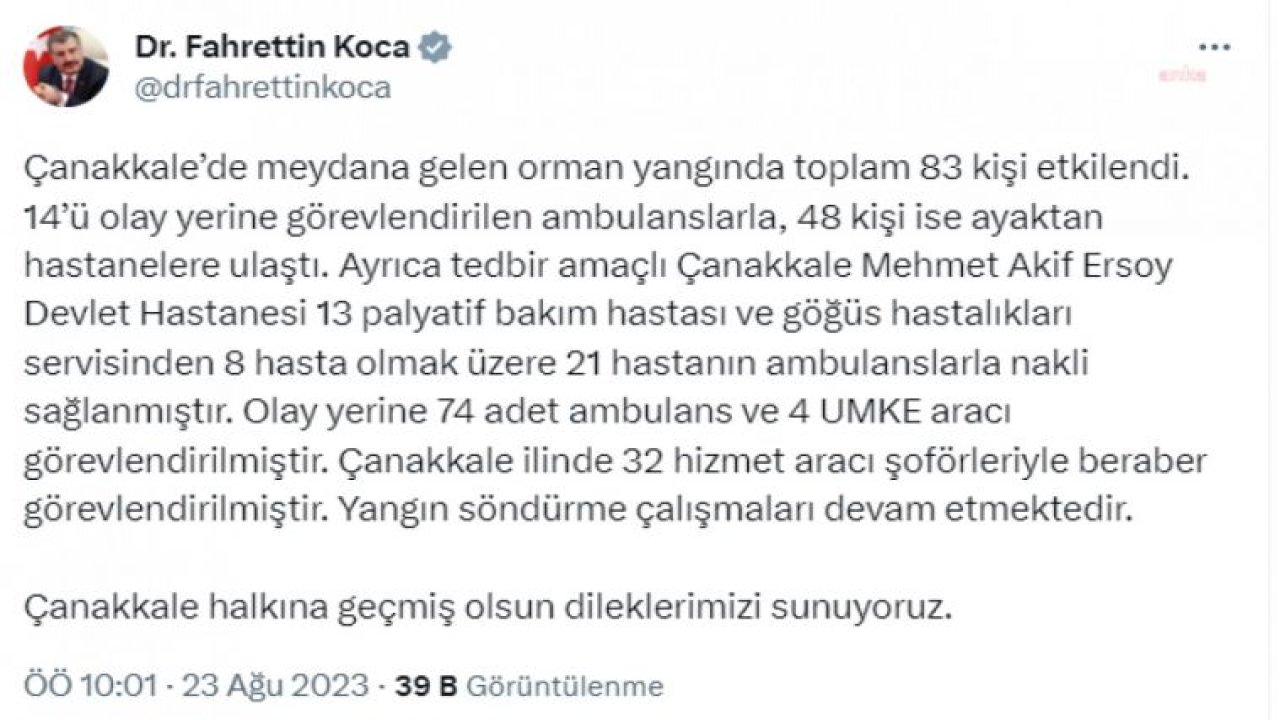 BAKAN KOCA: ÇANAKKALE’DE MEYDANA GELEN ORMAN YANGININDA TOPLAM 83 KİŞİ ETKİLENDİ. 14’Ü OLAY YERİNE GÖREVLENDİRİLEN AMBULANSLARLA, 48 KİŞİ İSE AYAKTAN HASTANELERE ULAŞTI”