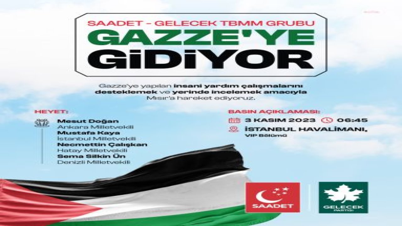 SAADET VE GELECEK PARTİSİ MİLLETVEKİLİ HEYETİ GAZZE İÇİN MISIR’A GİDİYOR