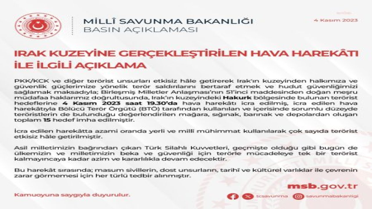 MSB: IRAK'IN KUZEYİNDEKİ HAKURK BÖLGESİNDE BULUNAN TERÖRİST HEDEFLERİNE BUGÜN HAVA HAREKATI İCRA EDİLMİŞ, TOPLAM 15 HEDEF İMHA EDİLMİŞTİR