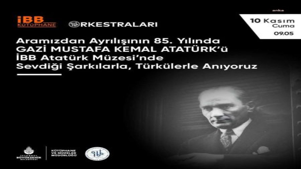 İBB: ATATÜRK’ÜMÜZÜ ÖZLEM, ŞÜKRAN VE MİNNETLE ANACAĞIZ