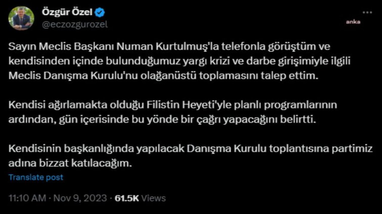 ÖZGÜR ÖZEL: MECLİS BAŞKANI NUMAN KURTULMUŞ'TAN YARGI KRİZİ VE DARBE GİRİŞİMİYLE İLGİLİ MECLİS DANIŞMA KURULU'NU OLAĞANÜSTÜ TOPLAMASINI TALEP ETTİM. GÜN İÇİNDE ÇAĞRI YAPACAĞINI BELİRTTİ"