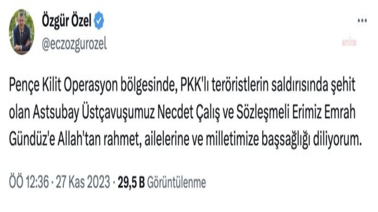 ÖZGÜR ÖZEL'DEN PENÇE KİLİT OPERASYON BÖLGESİNDE ŞEHİT OLAN ASKERLER NECDET ÇALIŞ VE EMRAH GÜNDÜZ İÇİN TAZİYE MESAJI